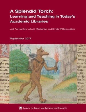 Cover image for A Splendid Torch: Learning and Teaching in Today's Academic Libraries