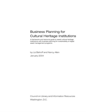 Cover image for Business Planning for Cultural Heritage Institutions. A Framework and Resource Guide to Assist Cultural Heritage Institutions with Business Planning for Sustainability of Digital Asset Management Programs