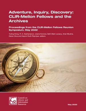 Cover image for Adventure, Inquiry, Discovery: CLIR-Mellon Fellows and the Archives