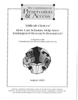 Cover image for "Difficult Choices:" How Can Scholars Help Save Endangered Research Resources?