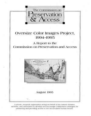 Cover image for Oversize Color Images Project, 1994-1995: A Report to the Commission on Preservation and Access