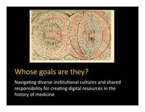 Cover image for Whose Goals are They? Navigating Diverse Institutional Cultures and Shared Responsibility for Creating Digital Resources in the History of Medicine