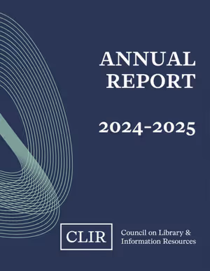 Cover image, CLIR Annual Report: 2024-2025