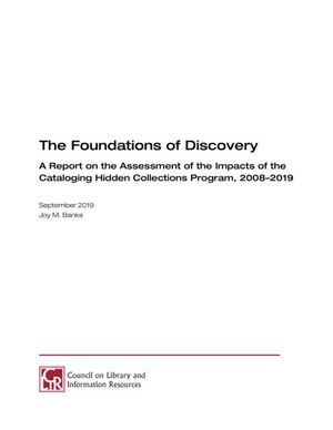Cover image for The Foundations of Discovery: A Report on the Assessment of the Impacts of the Cataloging Hidden Collections Program, 2008–2019